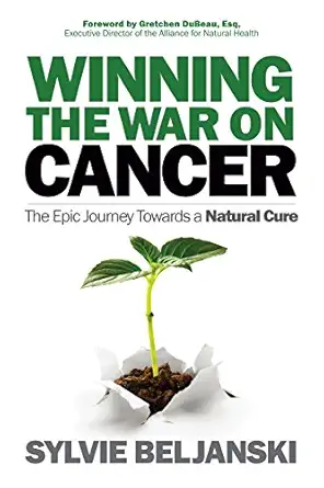 winning the war on cancer the epic journey towards a natural cure 1st edition sylvie beljanski 168350724x,