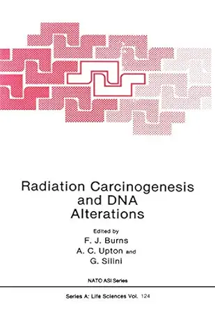 radiation carcinogenesis and dna alterations 1st edition frederic j burns 0306424959, 978-0306424953