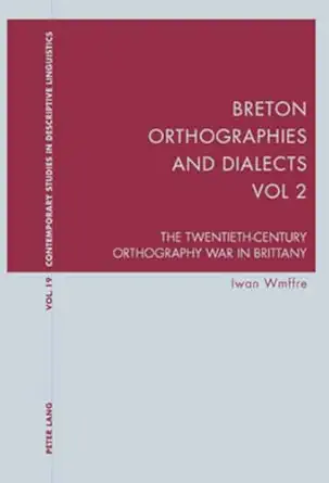 breton orthographies and dialects vol 2 the twentieth century orthography war in brittany 1st edition iwan
