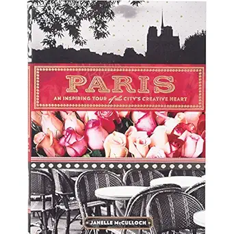 paris an inspiring tour of the citys creative heart 1st edition janelle mcculloch 1452113858, 978-1452113852