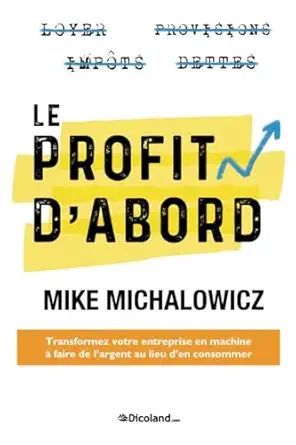 le profit dabord transformez votre entreprise en machine a faire de largent au lieu den consommer transformez