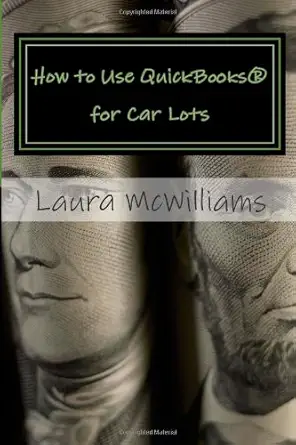 how to use quickbooks for car lots 1st edition laura mcwilliams 0615796869, 978-0615796864