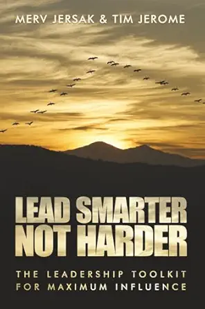 lead smarter not harder the leadership toolkit for maximum influence 1st edition merv jersak ,tim jerome