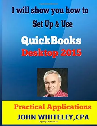 quickbooks desktop 2015 practical applications how to use quickbooks step by step 1st edition john whiteley