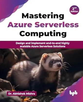 mastering azure serverless computing design and implement end to end highly scalable azure serverless