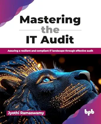 mastering the it audit assuring a resilient and compliant it landscape through effective audit 1st edition