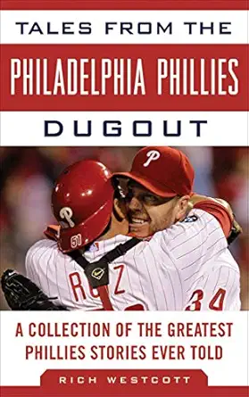 tales from the philadelphia phillies dugout a collection of the greatest phillies stories ever told 1st