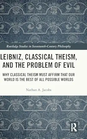 leibniz classical theism and the problem of evil 1st edition nathan a jacobs 1032739215, 978-1032739212