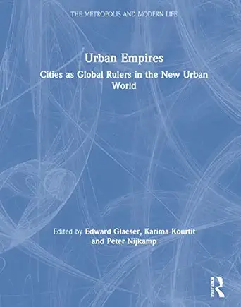 urban empires cities as global rulers in the new urban world 1st edition edward glaeser ,karima kourtit