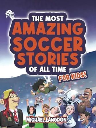 the most amazing soccer stories of all time for kids 1st edition michael langdon 0648627586, 978-0648627586