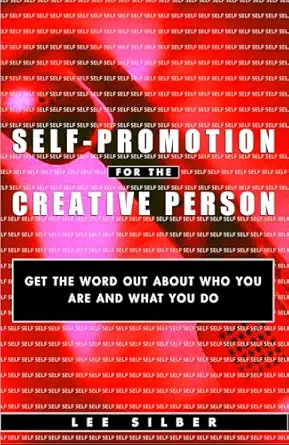 self promotion for the creative person get the word out about who you are and what you do 1st edition lee