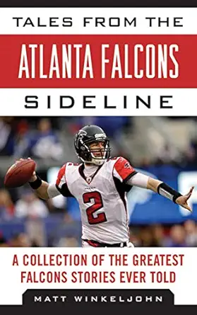 tales from the atlanta falcons sideline a collection of the greatest falcons stories ever told 1st edition