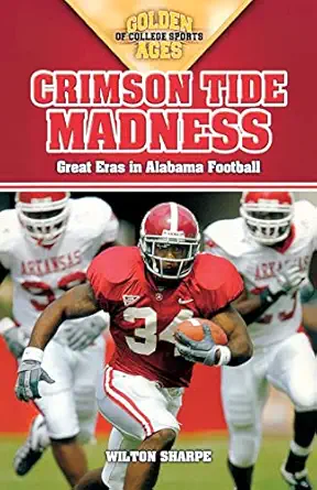 crimson tide madness great eras in alabama football 1st edition wilton sharpe 1581825803, 978-1581825800