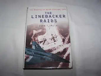 the linebacker raids the bombing of north vietnam 1972 1st edition john t smith 1854094505, 978-1854094506