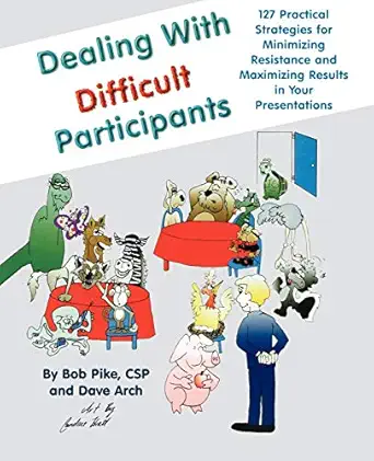 dealing with difficult participants 127 practical strategies for minimizing resistance and maximizing results