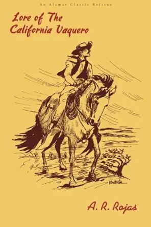 lore of the california vaquero 1st edition arnold r rojas 0989070107, 978-0989070102