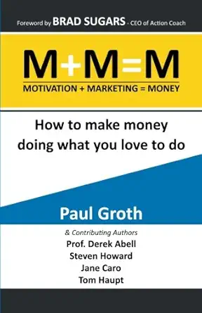m+m m motivation plus marketing equals money how to make money doing what your love to do 1st edition paul