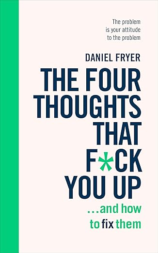the four thoughts that f ck you up and how to fix them rewire how you think in six weeks with rebt 1st
