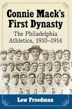 connie macks first dynasty the philadelphia athletics 1910 1914 1st edition lew freedman 0786496274,