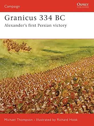 granicus 334 bc alexandera s first persian victory 1st edition michael thompson ,richard hook 1846030994,