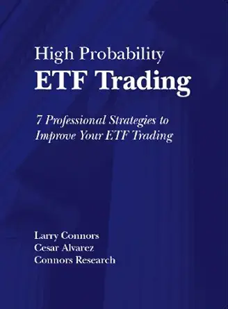 high probability etf trading 7 professional strategies to improve your etf trading 1st edition larry connors