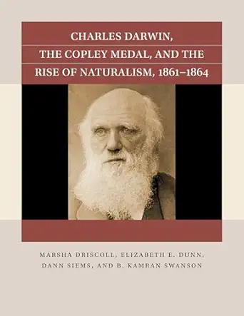charles darwin the copley medal and the rise of naturalism 1861 1864 1st edition marsha driscoll ,elizabeth e