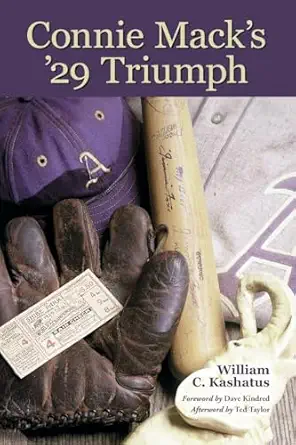 connie macks 29 triumph the rise and fall of the philadelphia athletics dynasty 1st edition william c