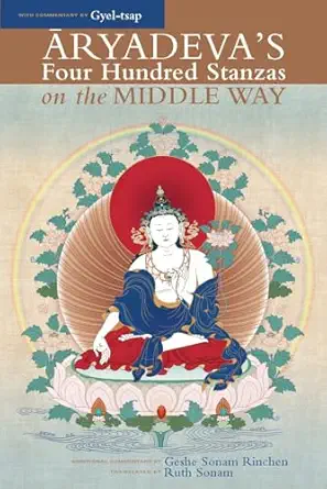 aryadevas four hundred stanzas on the middle way with commentary by gyel tsap 1st edition aryadeva ,geshe