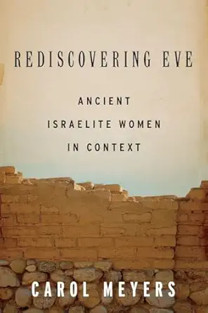rediscovering eve ancient israelite women in context 1st edition carol meyers 0199734623, 978-0199734627