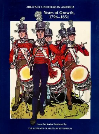military uniforms in america years of growth 1796 1851 vol 2 1st edition john r , michael j mcafee elting