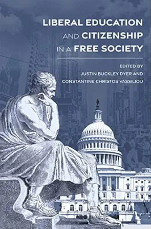liberal education and citizenship in a free society 1st edition justin buckley dyer ,constantine christos