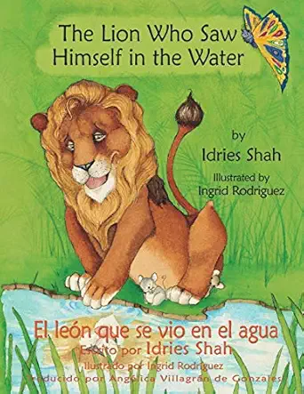 the lion who saw himself in the water / el leon que se vio en el agua english 1st edition idries shah ,ingrid