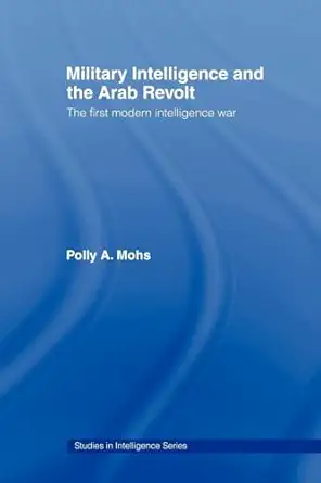 military intelligence and the arab revolt 1st edition polly a a mohs 0415493315, 978-0415493314