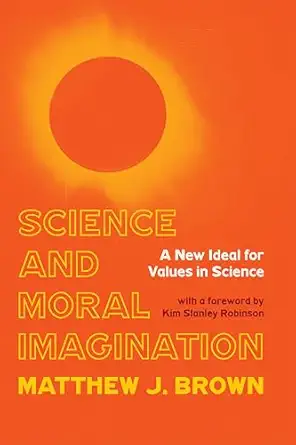 science and moral imagination a new ideal for values in science 1st edition matthew j brown 0822946262,