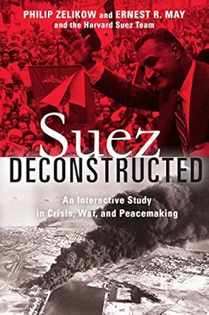 suez deconstructed an interactive study in crisis war and peacemaking 1st edition philip zelikow ,ernest may