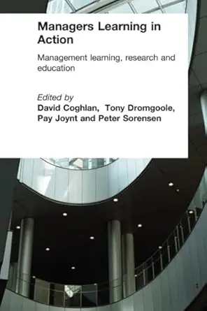 managers learning in action 1st edition david coghlan ,tony dromgoole ,pay joynt ,peter sorensen 0415323061,