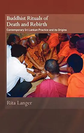 buddhist rituals of death and rebirth contemporary sri lankan practice and its origins 1st edition rita