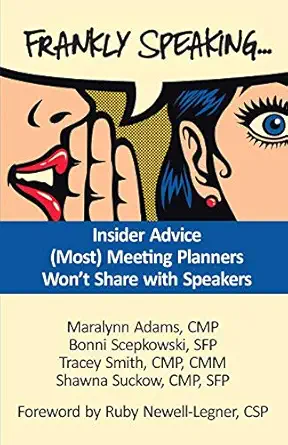 frankly speaking insider advice meeting planners wont share with speakers 1st edition shawna suckow, cmp, sfp