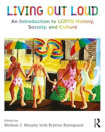 living out loud an introduction to lgbtq history society and culture 1st edition brytton bjorngaardmichael
