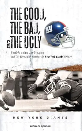 the good the bad and the ugly new york giants heart pounding jaw dropping and gut wrenching moments from new