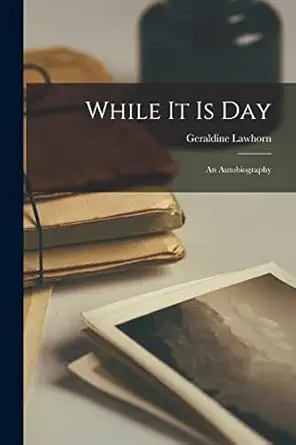 while it is day an autobiography 1st edition geraldine lawhorn 1015250203, 978-1015250208