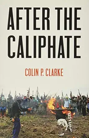 after the caliphate the islamic state and the future terrorist diaspora 1st edition colin p clarke