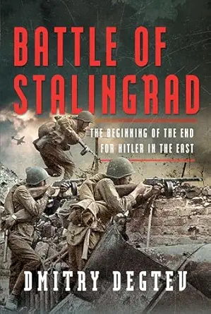 battle of stalingrad the beginning of the end for hitler in the east 1st edition dmitry degtev 1399052357,