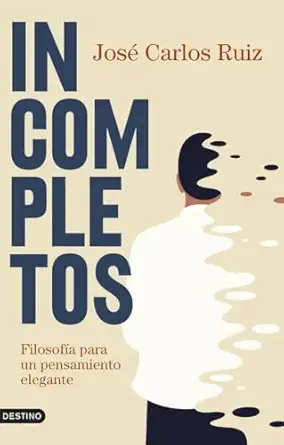 incompletos filosofa a para un pensamiento elegante 1st edition josa c carlos ruiz 8423362728, 978-8423362721