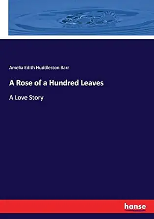 a rose of a hundred leaves a love story 1st edition amelia edith huddleston barr barr 3744685195,