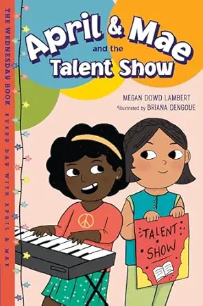 april and mae and the talent show the wednesday book 1st edition megan dowd lambert ,briana dengoue