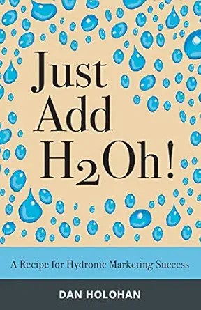 just add h2oh a recipe for hydronic marketing success 1st edition dan holohan 0974396060, 978-0974396064