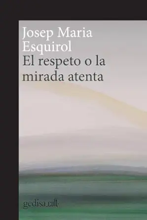 el respeto o la mirada atenta 1st edition josep maria esquirol 8419406376, 978-8419406378