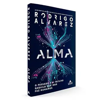 alma o passado e o futuro daquilo que nos faz humanos 1st edition rodrigo alvarez 655837062x, 978-6558370628