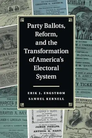 party ballots reform and the transformation of americas electoral system 1st edition erik j engstrom